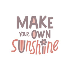 Make your own sunshine hand drawn lettering. Vector illustration for lifestyle poster. Life coaching phrase for a personal growth, holistic health.