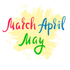 March April May - inspire motivational quote. Hand drawn beautiful lettering. Print for inspirational poster, t-shirt, bag, cups, card, flyer, sticker, badge. Cute original funny vector sign