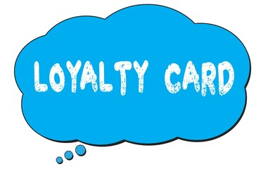 LOYALTY  CARD text written on a blue thought bubble.