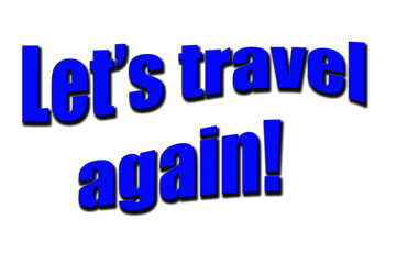 ''Let's travel again'' Lettering