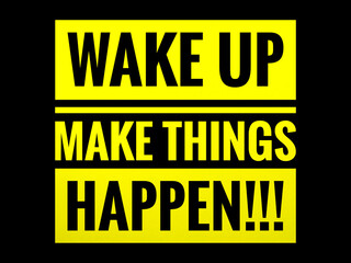 WAKE UP MAKE THINGS HAPPEN.For fashion shirts,poster,gift,or other printing press.Motivation quote.