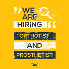 creative text Design (we are hiring Orthotist and Prosthetist),written in English language, vector illustration.