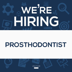 creative text Design (we are hiring Prosthodontist),written in English language, vector illustration.