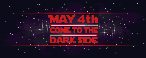 Festive space banner. The inscription, May 4. Come to the dark side. Red lightsabers on a cosmic starry background