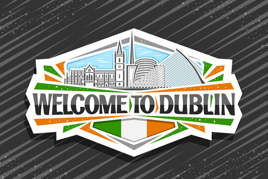 Vector Logo For Dublin, White Decorative Sign With Illustration Of Dublin City Scape On Day Sky Background, Art Design Tourist Fridge Magnet With Unique Lettering For Black Words Welcome To Dublin.