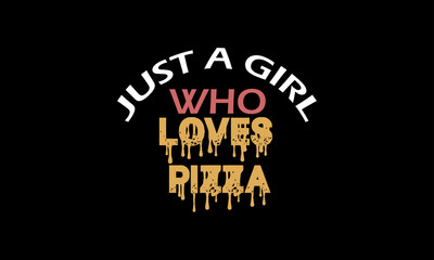 just a girl who loves pizza t-shirt design.