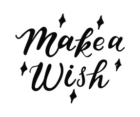 Make a wish hand lettering text as badge, tag, icon, celebration card, invitation, postcard, banner template. Fashion lettering typography poster. Vector illustration.