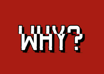 An intentionally glitchy distorted screen with the word Why and a question mark. Big white font, red background.
