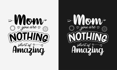 Mom you are nothing short of Amazing,Mothers day calligraphy, mom quote lettering illustration vector