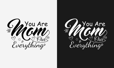 Mom you are our everyrhing, Mothers day calligraphy, mom quote lettering illustration vector