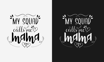 my squad calls me mama,Mothers day calligraphy, mom quote lettering illustration vector