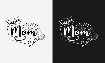 Super mom lettering, mothers day quote with typography for t-shirt, card, mug, poster and much more