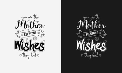 You are the mother everyone wishes they had, Mothers day calligraphy, mom quote lettering illustration vector