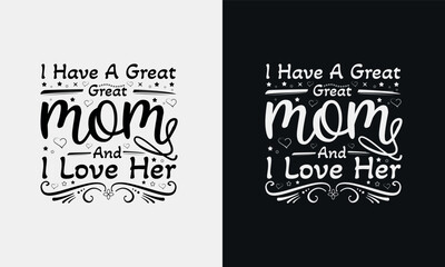 I have a great mom and i love her,Mothers day calligraphy, mom quote lettering illustration vector