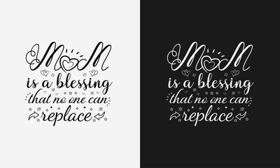 Mom is a blessing that no one can replace,Mothers day calligraphy, mom quote lettering illustration vector