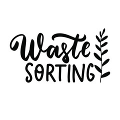 Waste sorting. Eco friendly concept. Hand lettering phrase. Organic text, ecology quotes, t shirt print, brush calligraphy