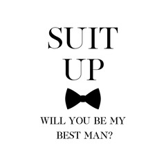 Bachelor party or wedding handwritten calligraphy card, invitation, banner or poster graphic design lettering vector element. Suit up. Will you be my Best Man? quote