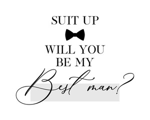 Bachelor party or wedding handwritten calligraphy card, invitation, banner or poster graphic design lettering vector element. Suit up, will you be my Best Man? quote