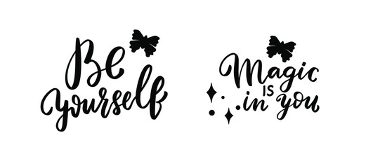 Be yourself, magic is in you. Inspirational hand lettering quotes saying set with butterfly. Woman shirt design overlay. Brush calligraphy