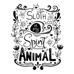 Hand-drawn lettering phrase: Sloth is my spirit animal. Black doodle vector illustration isolated at white background. Inspirational quote.