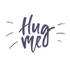 Inspirational quote Hug me. Lettering phrase. Black ink. Vector illustration. Isolated on white background