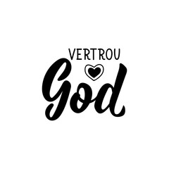 Afrikaans text: Trust in God. Lettering. Banner. calligraphy vector illustration.