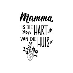 Afrikaans text: Mom is the heart of our home. Lettering. Banner. calligraphy vector illustration.