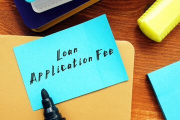 Business concept meaning Loan Application Fee with phrase on the sheet.