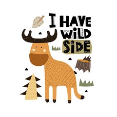 I have wild side. Cartoon moose, hand drawing lettering, decor elements. Forest. colorful vector illustration for kids, flat style. baby design for cards, print, posters, logo, cover
