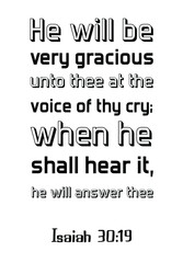 Fototapeta na wymiar He will be very gracious unto thee at the voice of thy cry; when he shall hear it, he will answer thee. Bible verse quote 