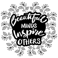Fototapeta premium Beautiful minds inspire others with flower background. Hand lettering inscription