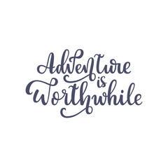 Inspirational quote Adventure is worthwhile. Lettering phrase. Black ink. Vector illustration
