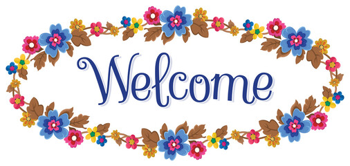 Welcome text floral frame with oval shape. The colors used in the wreath include green - blue - pink - yellow and brown. Vector illustration.