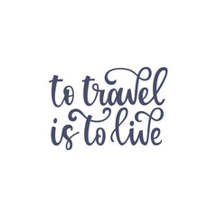 Inspirational quote To travel is to live. Lettering phrase. Black ink. Vector illustration