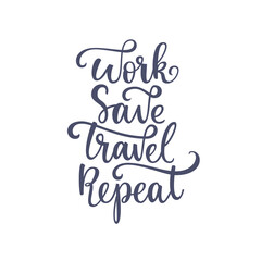 Inspirational quote Work Save Travel Repeat. Lettering phrase. Black ink. Vector illustration