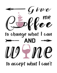 Give me coffee and wine quote and spin off the serenity prayer, also wine to accept what I can't.  Graphic illustration life saying on a white background.