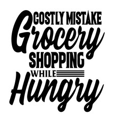 Grocery shopping quote graphic says, costly mistake, grocery shopping while hungry is a message to save buyers money while food shopping at a grocery store.