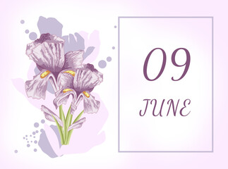 june 09. 09th day of the month, calendar date.Two beautiful iris flowers, against a background of blurred spots, pastel colors. Gentle illustration.Summer month, day of the year concept