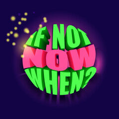 if not now when