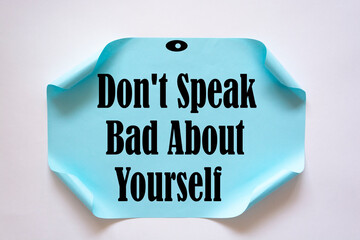 Don't Speak Bad About Yourself write on Sticky Notes. Motivation conceptual Image