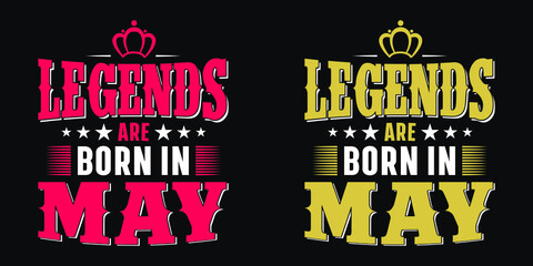Legends are born in may - t-shirt, typography,ornament vector - Good for kids or birthday girls scrap booking, posters, greeting cards, banners, textiles, or gifts, clothes