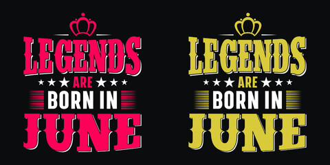 Legends are born in June - t-shirt,typography,ornament vector - Good for kids or birthday girls scrap booking, posters, greeting cards, banners, textiles, or gifts, clothes