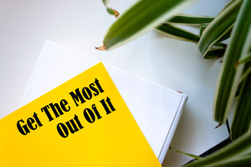 Get The Most Out Of It write on Sticky Notes. Motivation conceptual Image