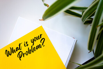 What Is Your Problem? write on Sticky Notes. Motivation conceptual Image