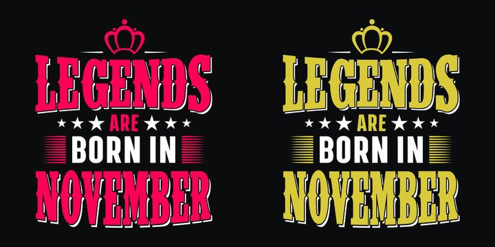 Legends are born in November - t-shirt, typography, ornament vector - Good for kids or birthday girls scrap booking, posters, greeting cards, banners, textiles, or gifts, clothes