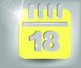 Calendar icon - date number 18. Calendar symbol for your web site design, logo, app, UI. 3d vector illustration in yellow - gray colors.
