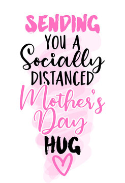 Sanding you a Socially Distanced Mother's Day hug - Funny hand drawn calligraphy text. Good for fashion shirts, poster, gift, or other printing press. Motivation quote. Mother's Day greeting card.