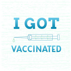 Hand drawn vector illustration with color lettering on textured background I Got Vaccinated for sticker, web site, flyer, social media content, poster, card, print, concept, info message, template