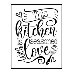 This Kitchen Is Seasoned with Love - Motivational calligraphy ,good for home decor, poster, card, label, mug and gift design.