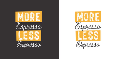 More espresso less depresso. Positive handwritten with brush typography. Inspirational quote and motivational phrase for your designs: t-shirt, poster.